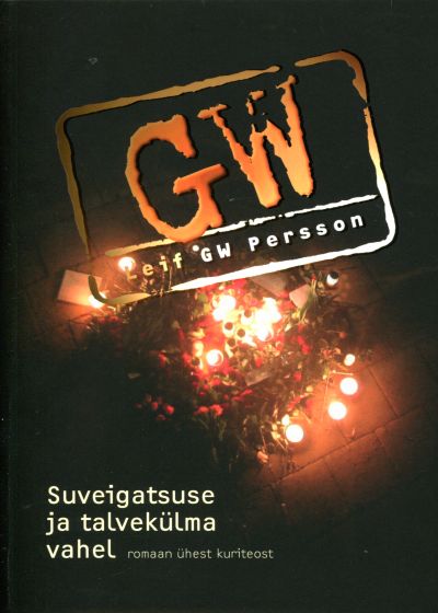 SUVEIGATSUSE JA TALVEKÜLMA VAHEL. ROMAAN ÜHEST KURITEOST I OSA - Leif G. W. Persson