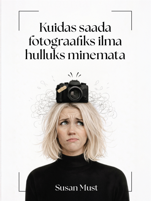 Kuidas saada fotograafiks ilma hulluks minemata