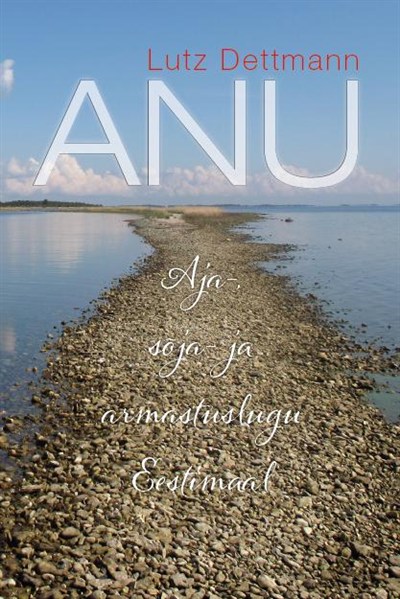 Anu. Aja-, sõja- ja armastuslugu Eestimaal