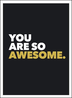 You Are So Awesome
