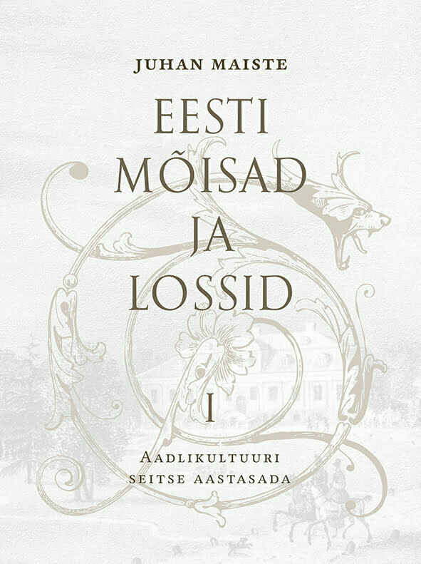 Eesti mõisad ja lossid I Aadlikultuuri seitse aastasada