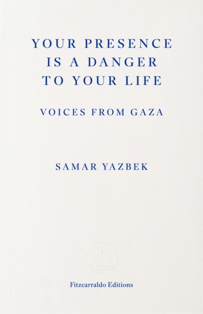 Your Presence Is a Danger to Your Life: Voices from Gaza