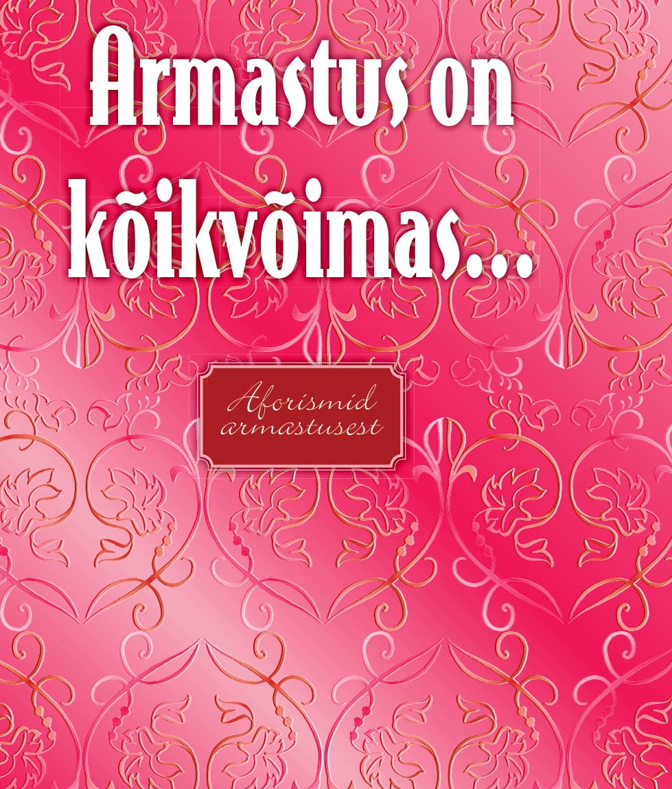 ARMASTUS ON KÕIKVÕIMAS...AFORISMID ARMASTUSEST