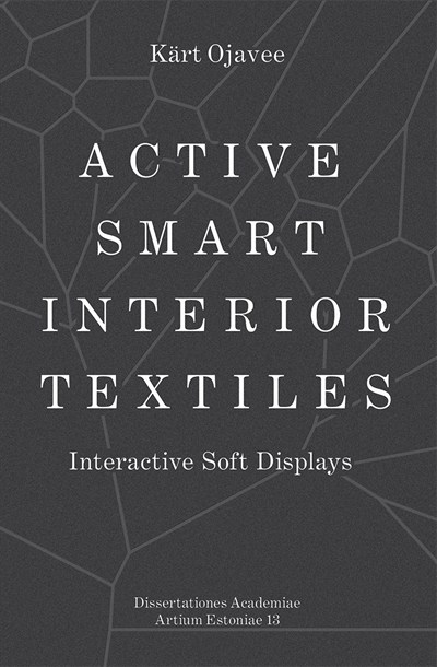 Active Smart Interior Textiles. Interactive Soft Displays - Kärt Ojavee