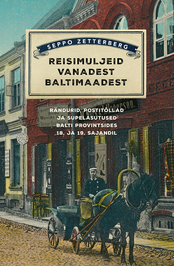 Reisimuljeid vanadest Baltimaadest. Rändurid, postitõllad ja supelasutused Balti provintsides
