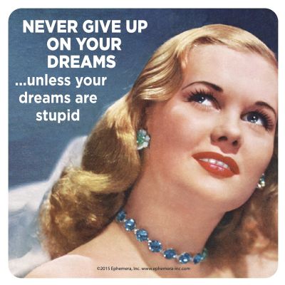 KLAASIALUS RETRO HUMOUR: NEVER GIVE UP ON YOUR DREAMS