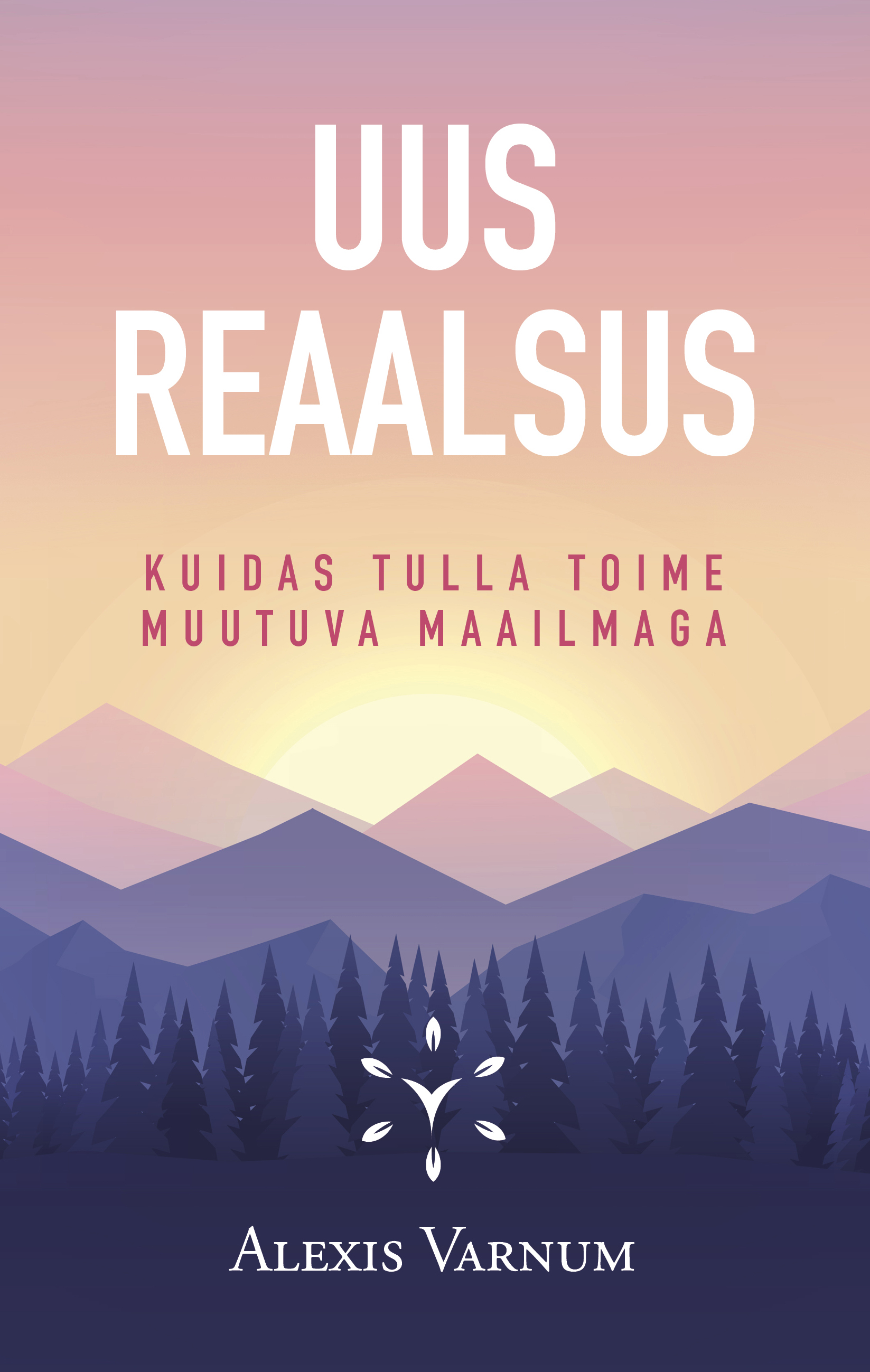 UUS REAALSUS. KUIDAS TULLA TOIME MUUTUVA MAAILMAGA