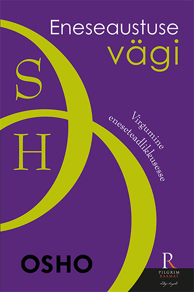 ENESEAUSTUSE VÄGI. VIRGUMINE TEADLIKKUSESSE - Osho