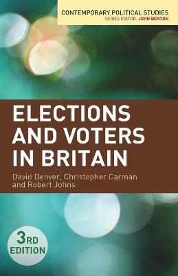 Elections and Voters in Britain - David Denver, Robert Johns, Christopher Carman