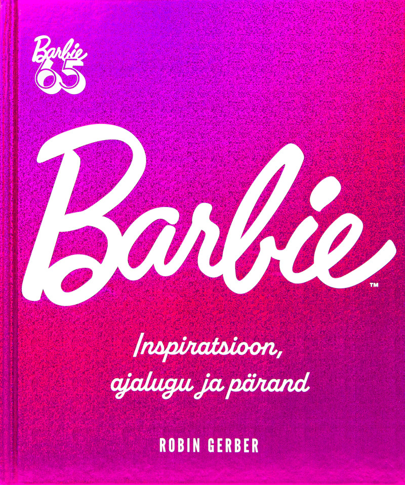 Barbie. Inspiratsioon, ajalugu ja pärand