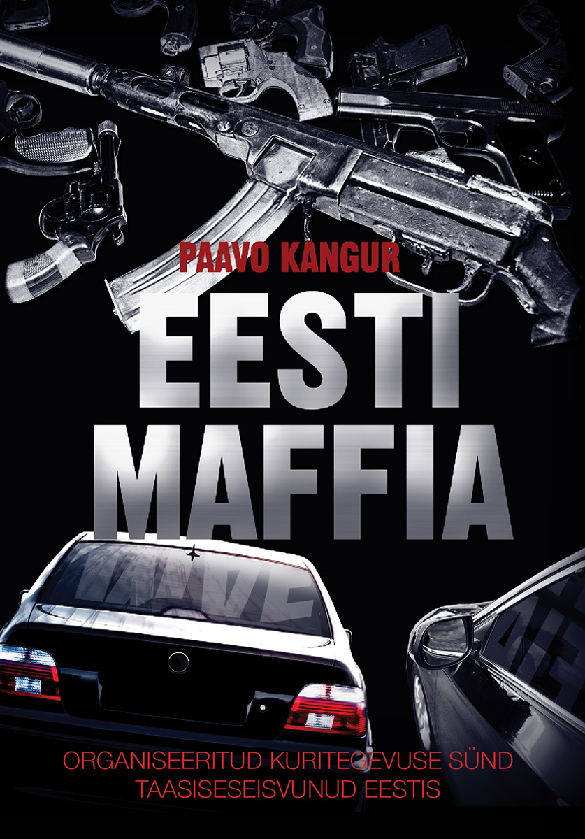 EESTI MAFFIA. ORGANISEERITUD KURITEGEVUSE SÜND TAASISESEISVUNUD EESTIS