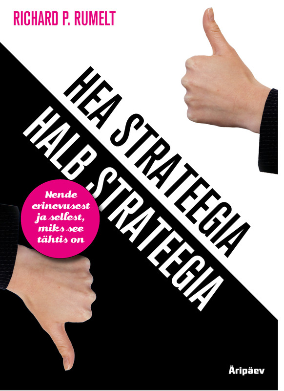E-raamat: Hea strateegia / Halb strateegia : nende erinevusest ja sellest, miks see tähtis on