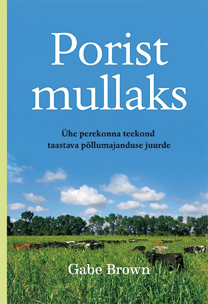 Porist mullaks. Ühe perekonna teekond taastava põllumajanduse juurde