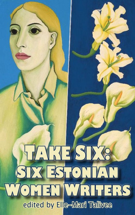 Take Six: Six Estonian Women Writers