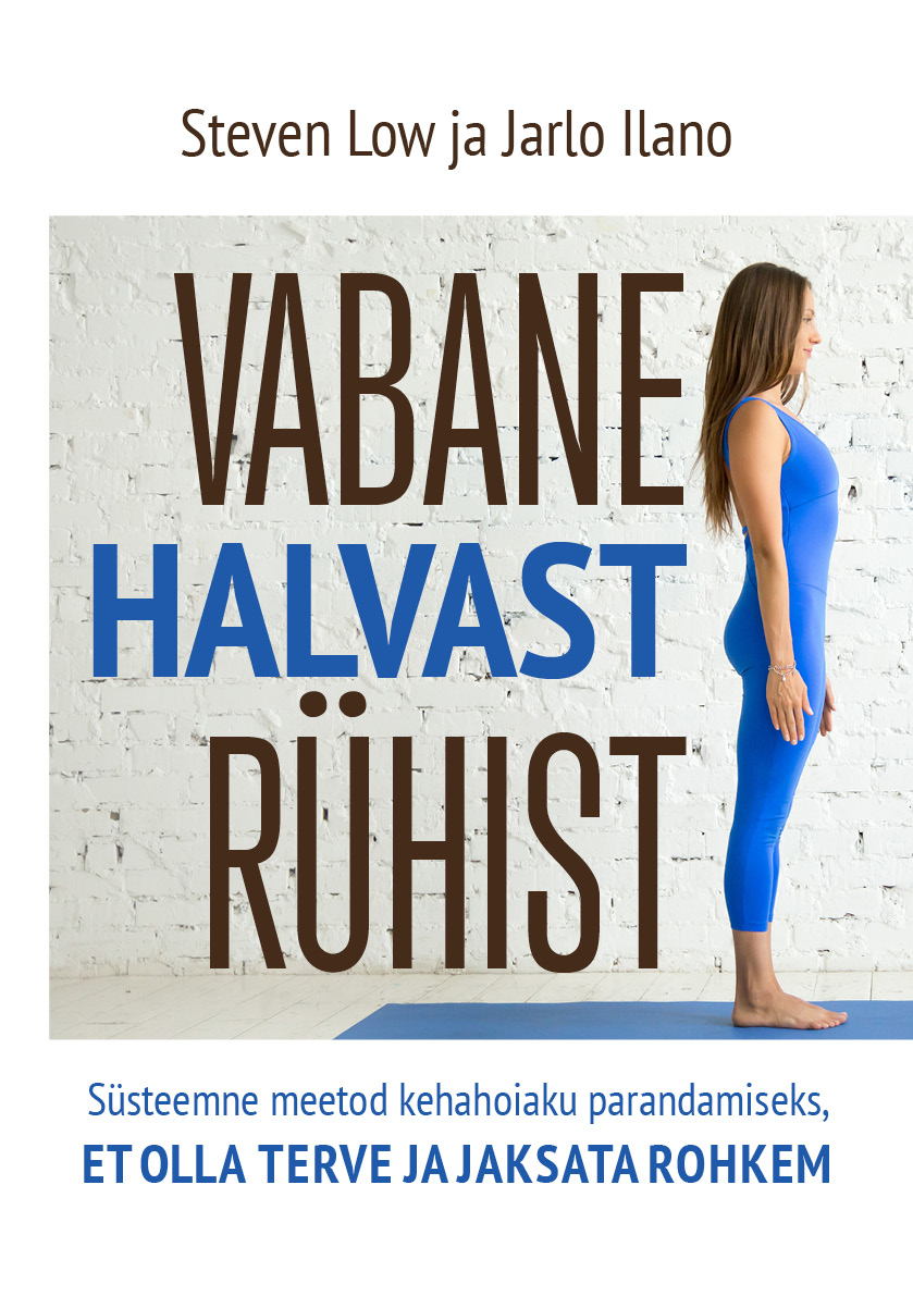 Vabane halvast rühist. Süsteemne meetod kehahoiaku parandamiseks, et olla terve ja jaksata rohkem