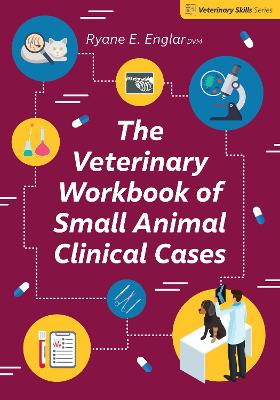 The Veterinary Workbook of Small Animal Clinical Cases - Ryane E. Englar