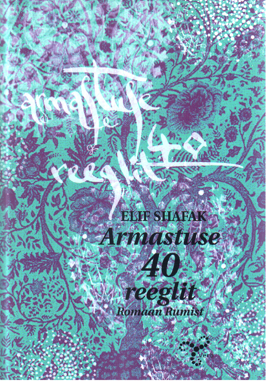 Armastuse 40 reeglit. Romaan Rumist - Elif Shafak
