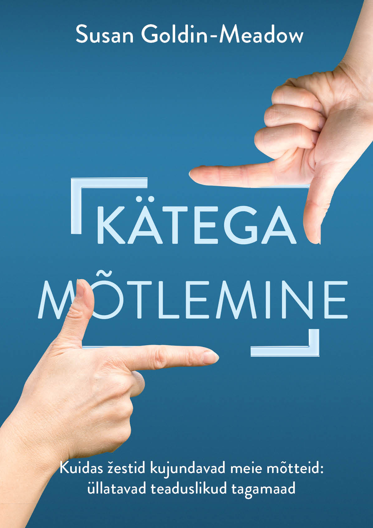 Kätega mõtlemine. Kuidas žestid kujundavad meie mõtteid: üllatavad teaduslikud tagamaad