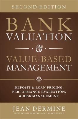 Bank Valuation and Value Based Management: Deposit and Loan Pricing, Performance Evaluation, and Risk