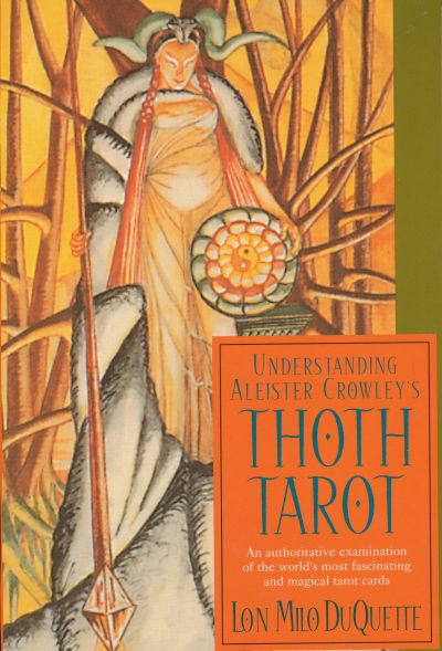 Understanding Aleister Crowley's Thoth Tarot - Lon Milo Duquette