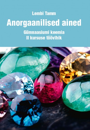 Anorgaanilised ained. Töövihik gümnaasiumile II kursus