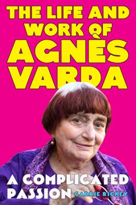 A Complicated Passion – The Life and Work of Agnès Varda