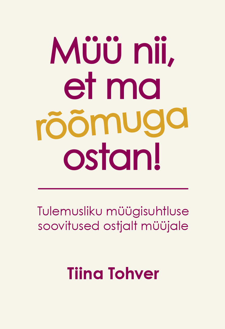 Müü nii, et ma rõõmuga ostan! Tulemusliku müügisuhtluse soovitused ostjalt müüjale