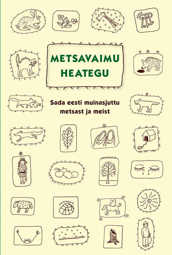 METSAVAIMU HEATEGU. SADA EESTI MUINASJUTTU METSAST JA MEIST