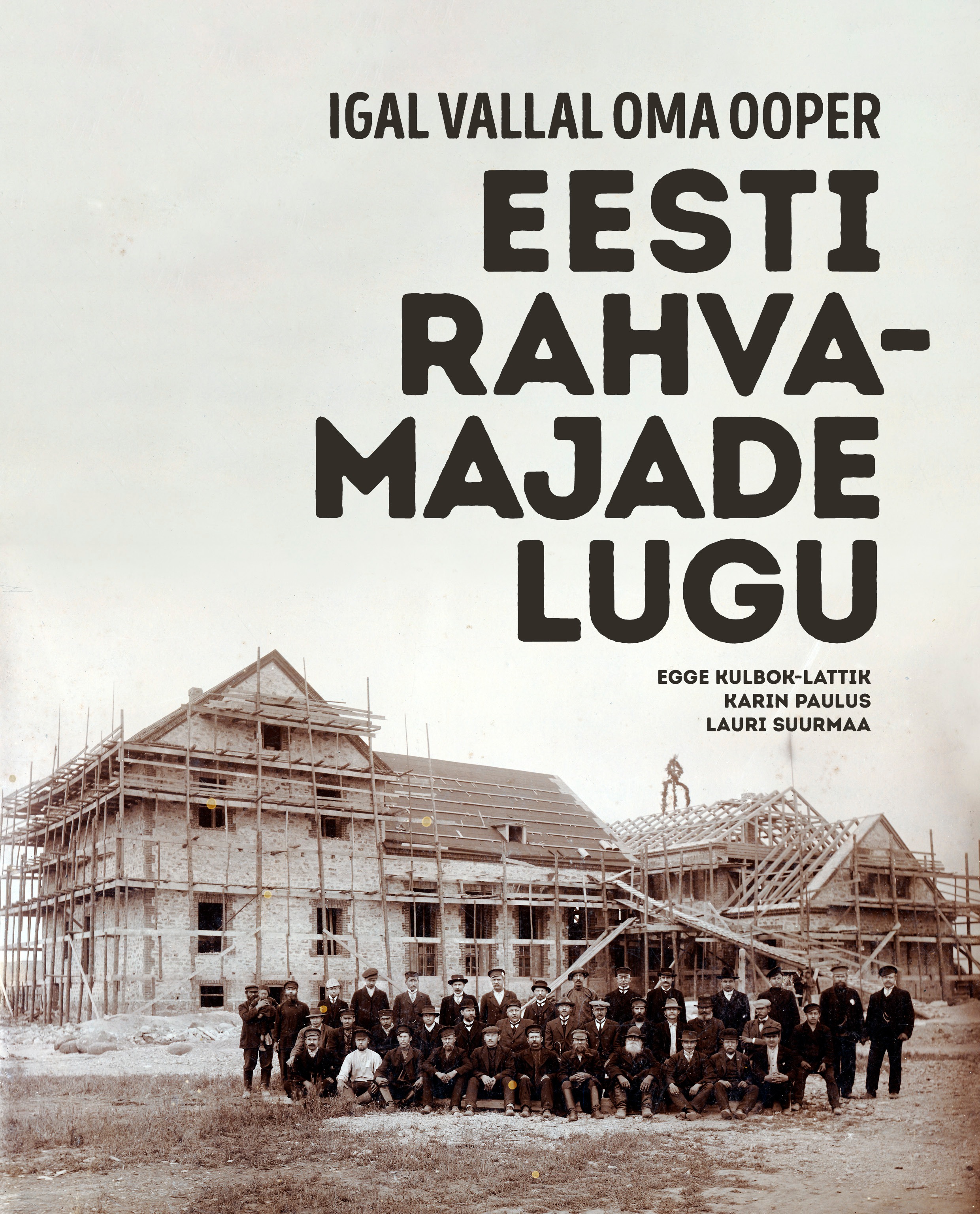 Igal vallal oma ooper. Eesti rahvamajade lugu - Egge Kulbok-Lattik, Karin Paulus, Lauri Suurmaa