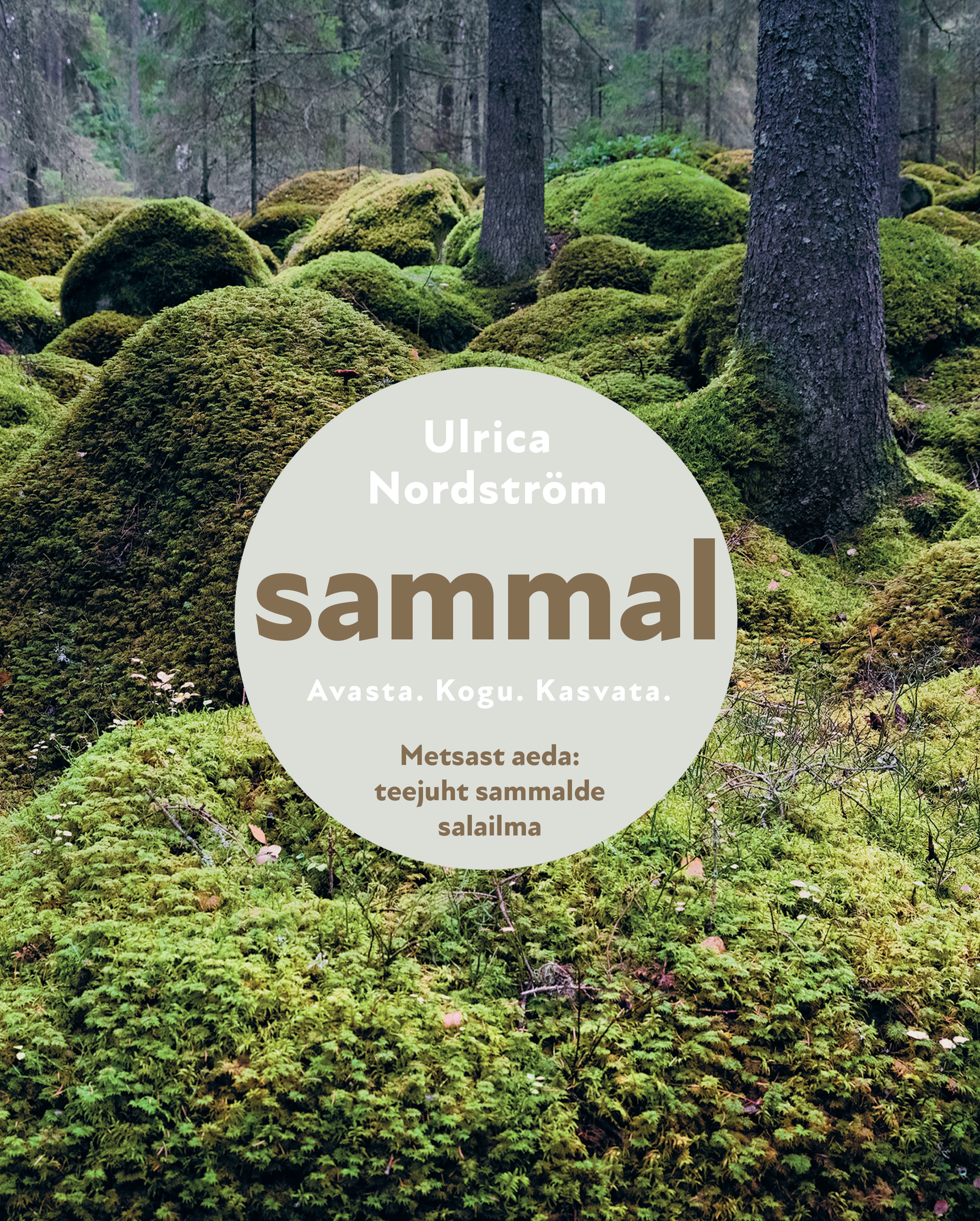 SAMMAL. AVASTA. KOGU. KASVATA. METSAST AEDA: TEEJUHT SAMMALDE SALAILMA