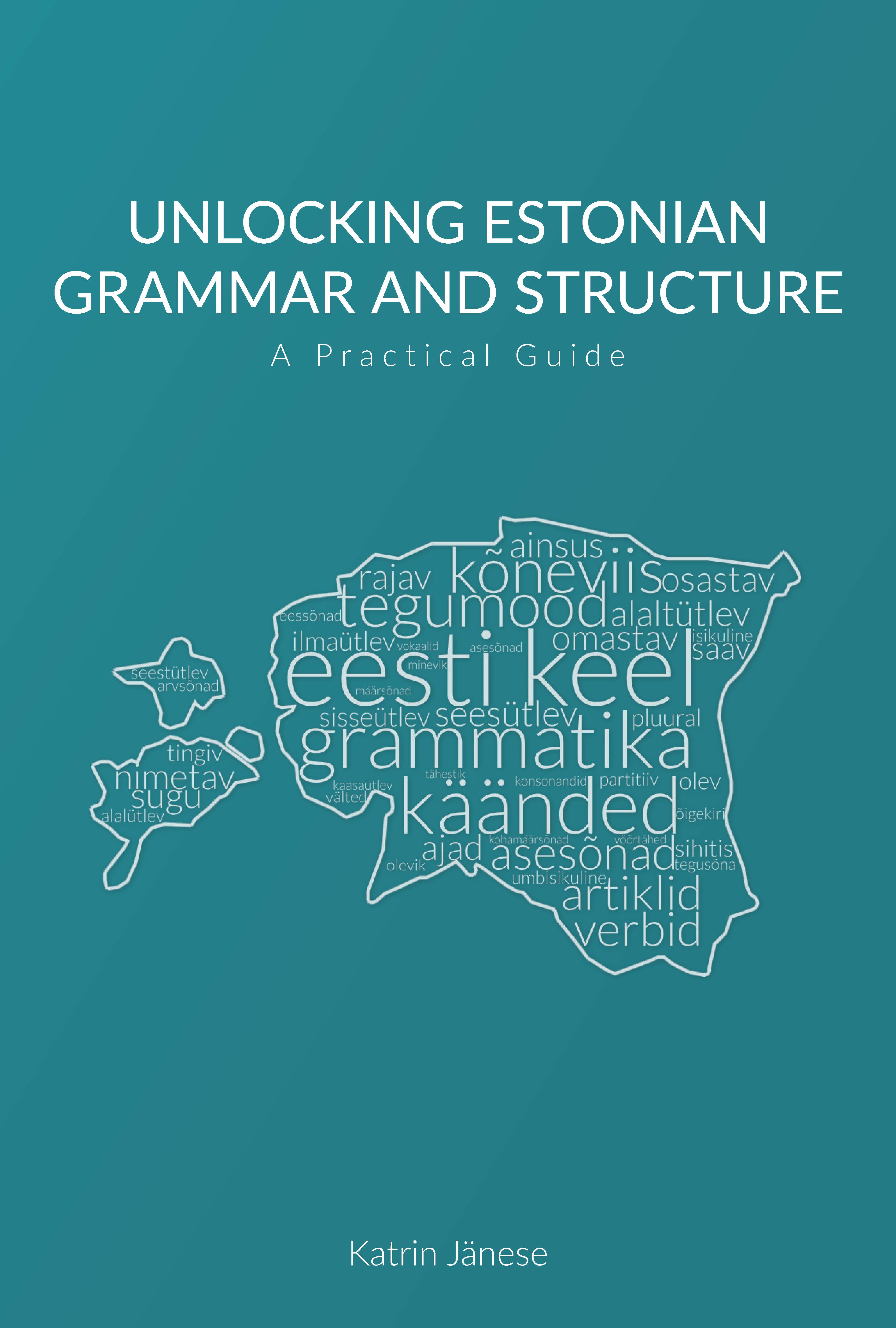Unlocking Estonian Grammar and Structure. A Practical Guide
