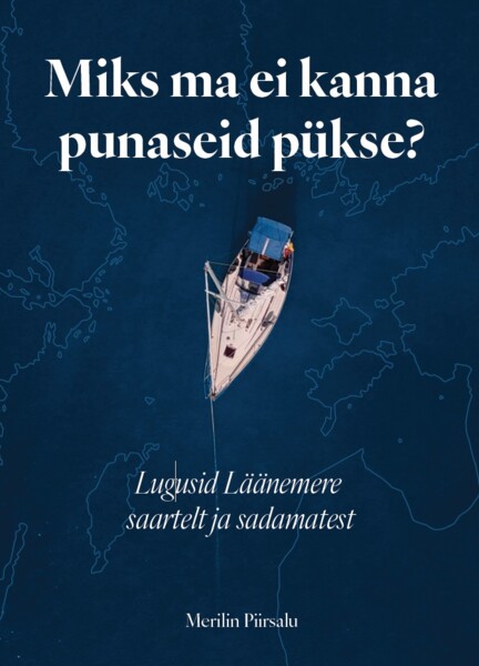 Miks ma ei kanna punaseid pükse? Lugusid Läänemere saartelt ja sadamatest