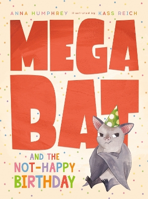 Megabat And The Not-happy Birthday - Anna Humphrey, Kass Reich
