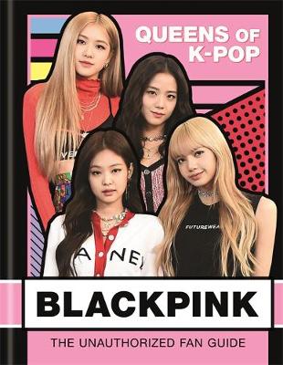 Blackpink: Queens of K-Pop - Helen Brown