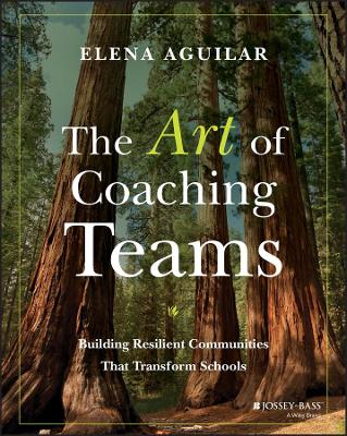 The Art of Coaching Teams – Building Resilient Communities that Transform Schools - Elena Aguilar