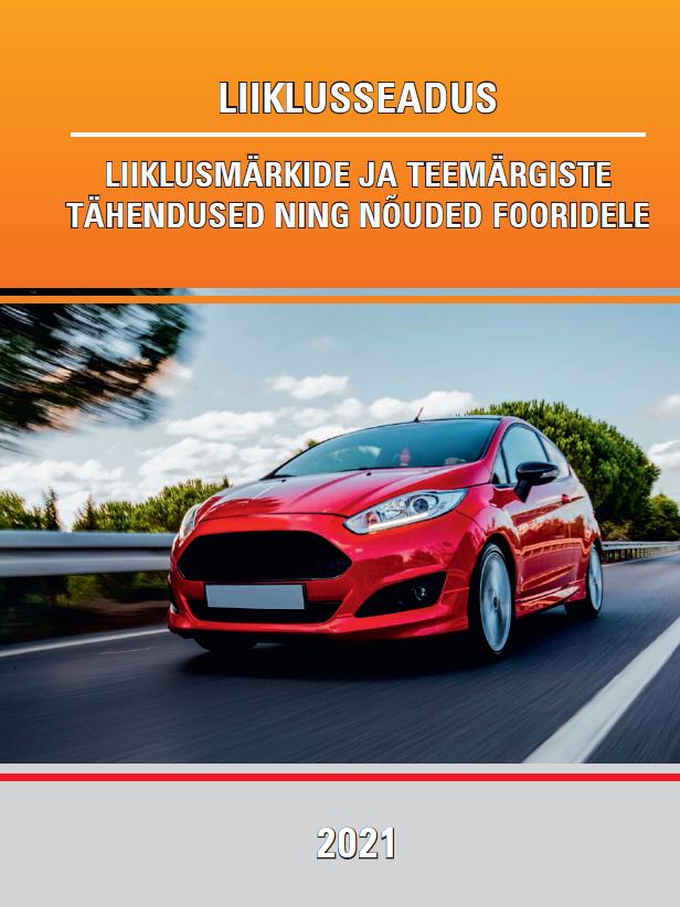 LIIKLUSSEADUS. LIIKLUSMÄRKIDE JA TEEMÄRGISTE TÄHENDUSED NING NÕUDED FOORIDELE 2021