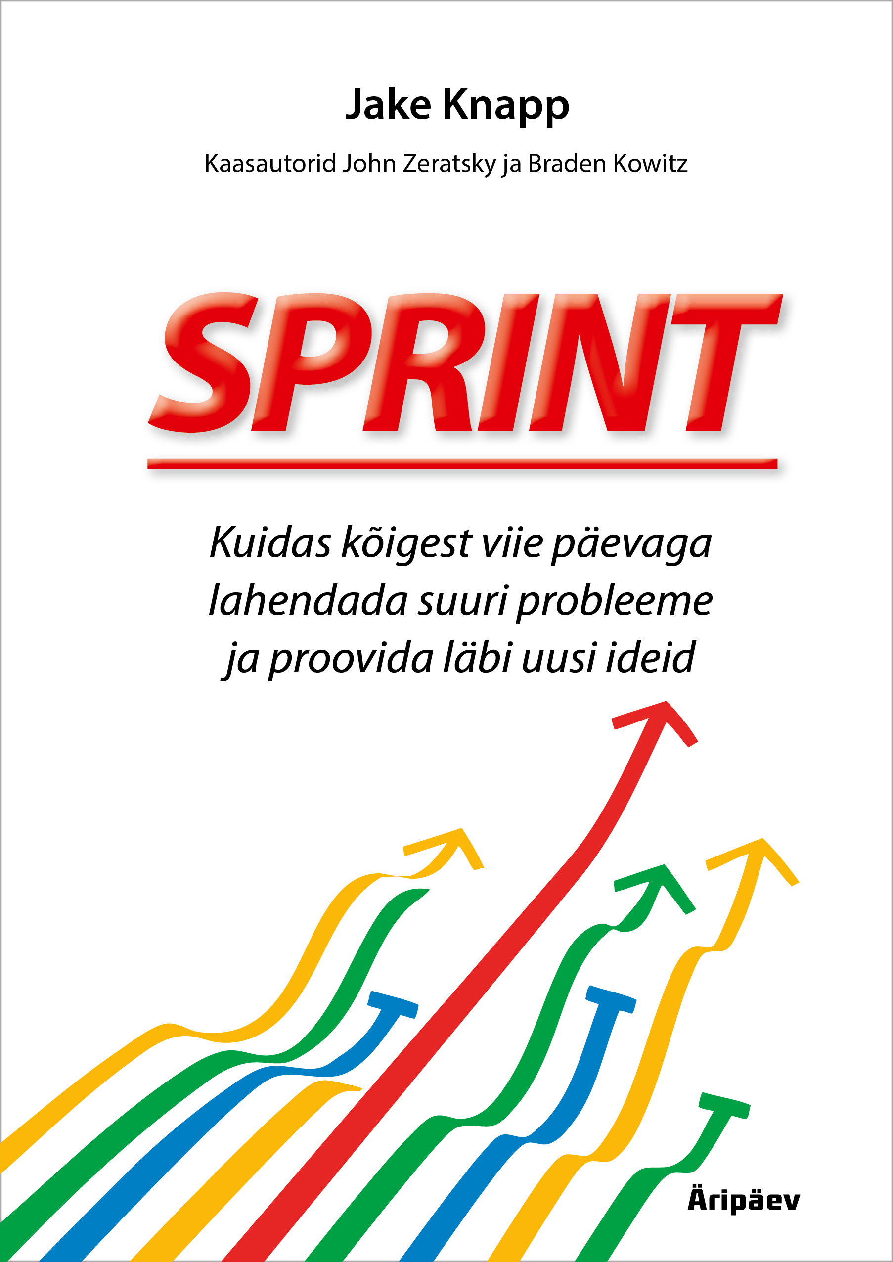 E-raamat: SPRINT. KUIDAS KÕIGEST VIIE PÄEVAGA LAHENDADA SU