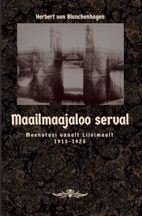 Herbert von Blanckenhagen. Maailmajaloo serval. Meenutusi vanalt Liivimaalt 1913-1923