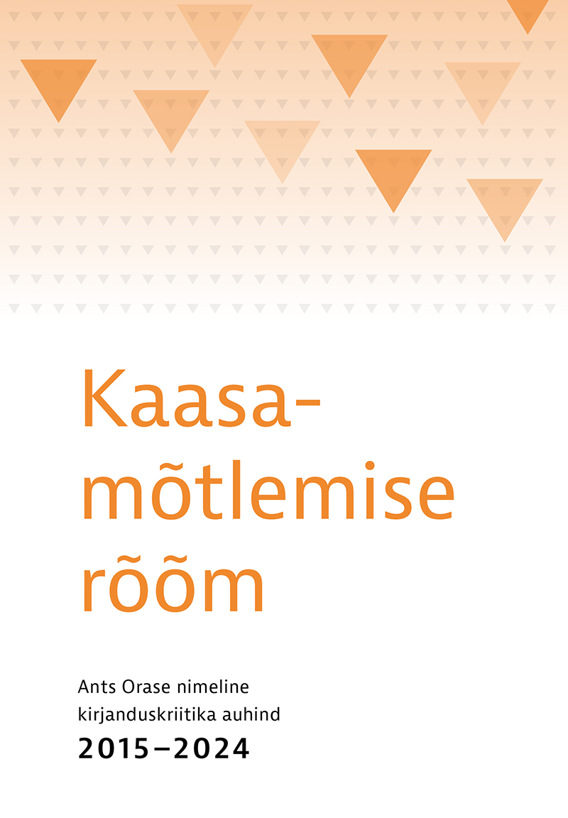 Kaasamõtlemise rõõm. Ants Orase nimeline kirjanduskriitika auhind 2015–2024