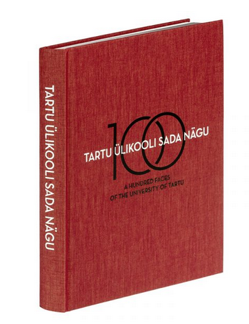 TARTU ÜLIKOOLI 100 NÄGU. A HUNDRED FACES OF THE UNIVERSITY OF TARTU