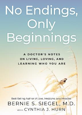 No Endings, Only Beginnings - Bernie, M.d. Siegel, Cynthia Hurn