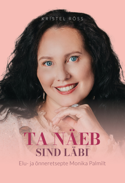 Ta näeb sind läbi. Elu- ja õnneretsepte Monika Palmilt