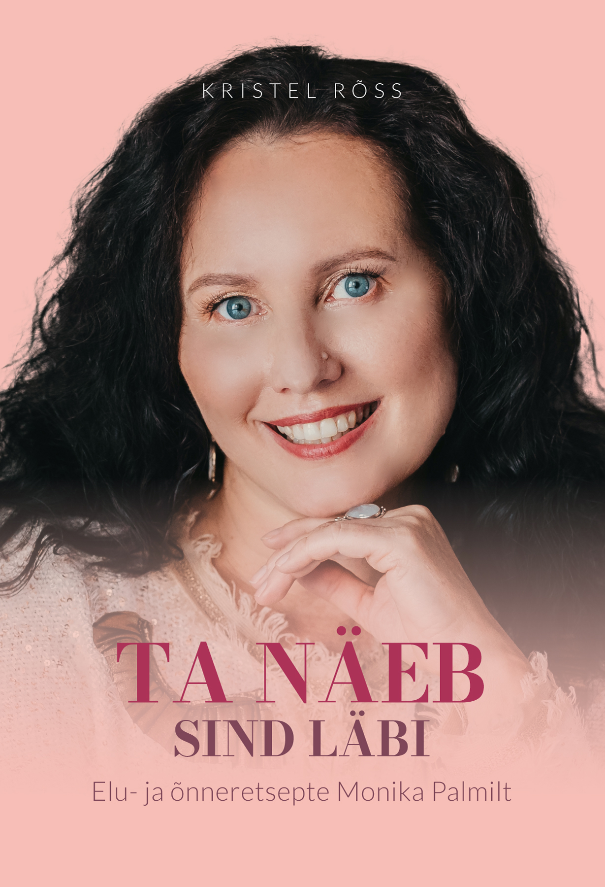 Ta näeb sind läbi. Elu- ja õnneretsepte Monika Palmilt