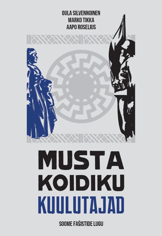 Musta koidiku kuulutajad. Soome fašistide lugu - Oula Silvennoinen, Marko Tikka, Aapo Roselius