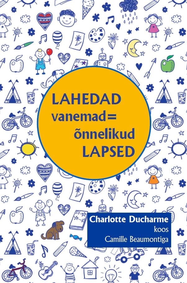 Lahedad vanemad = õnnelikud lapsed - Charlotte Ducharme, Camille Beaumont