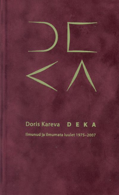 DEKA. ILMUNUD JA ILMUMATA LUULET 1975-2007 - Doris Kareva