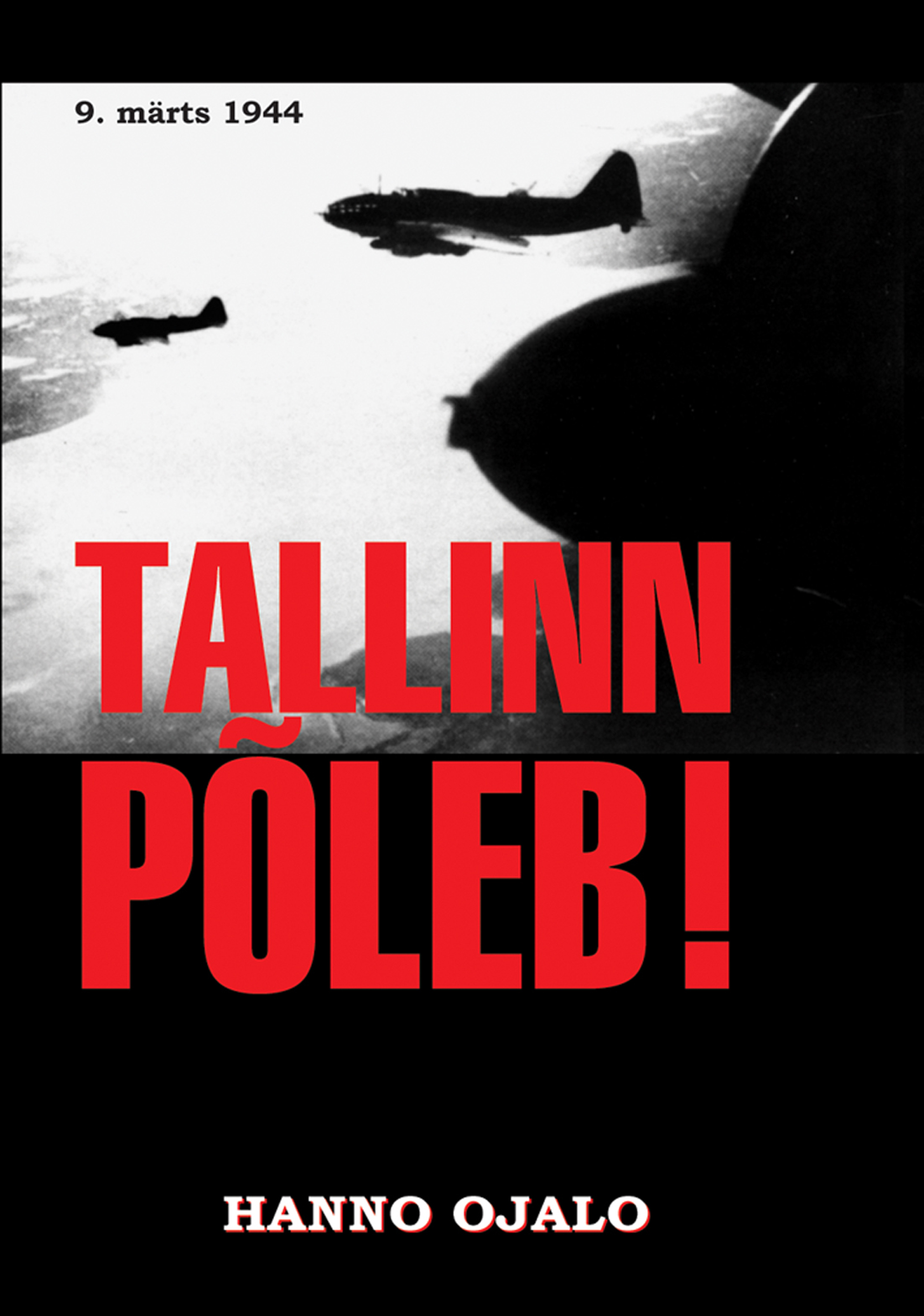 TALLINN PÕLEB. 9. MÄRTS 1944 - Hanno Ojalo