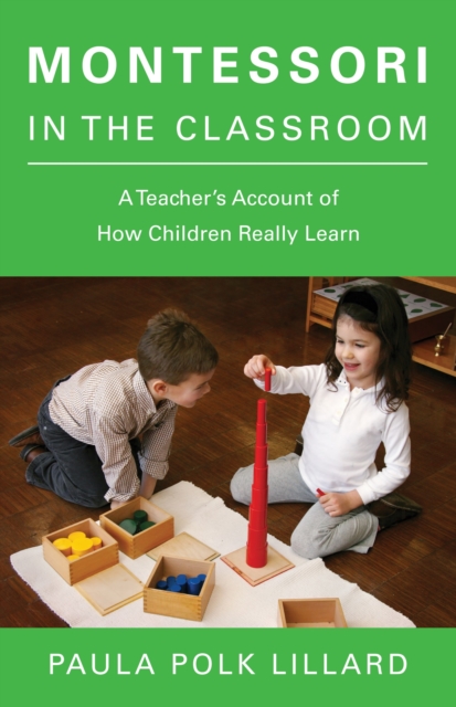 Montessori in the Classroom - Paula Polk Lillard