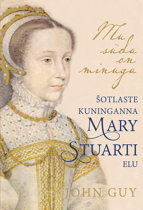 MU SÜDA ON MINUGA. ŠOTLASTE KUNINGANNA MARY STUARTI ELU