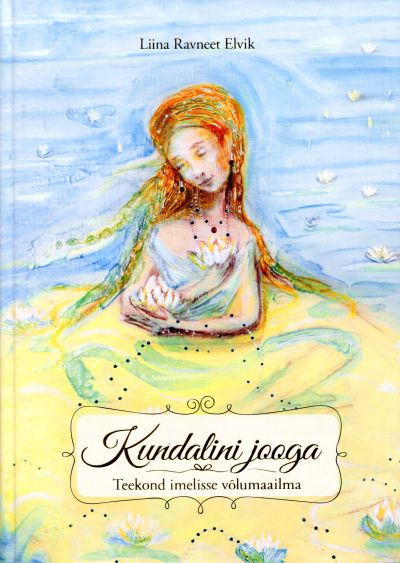 KUNDALINI JOOGA. TEEKOND IMELISSE VÕLUMAAILMA